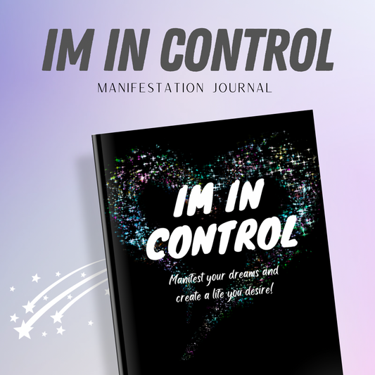 IM IN CONTROL! -Manifest Your Dreams & Create A Life You Desire